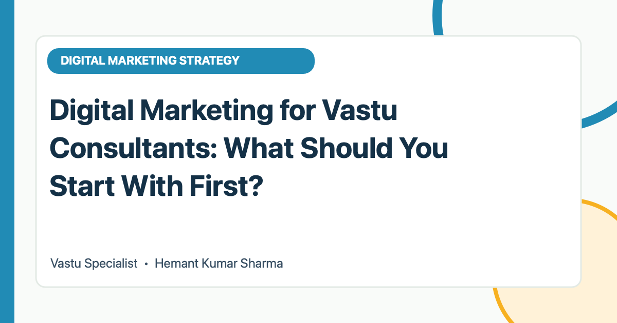 Digital Marketing for Vastu Consultants: What Should You Start With First?