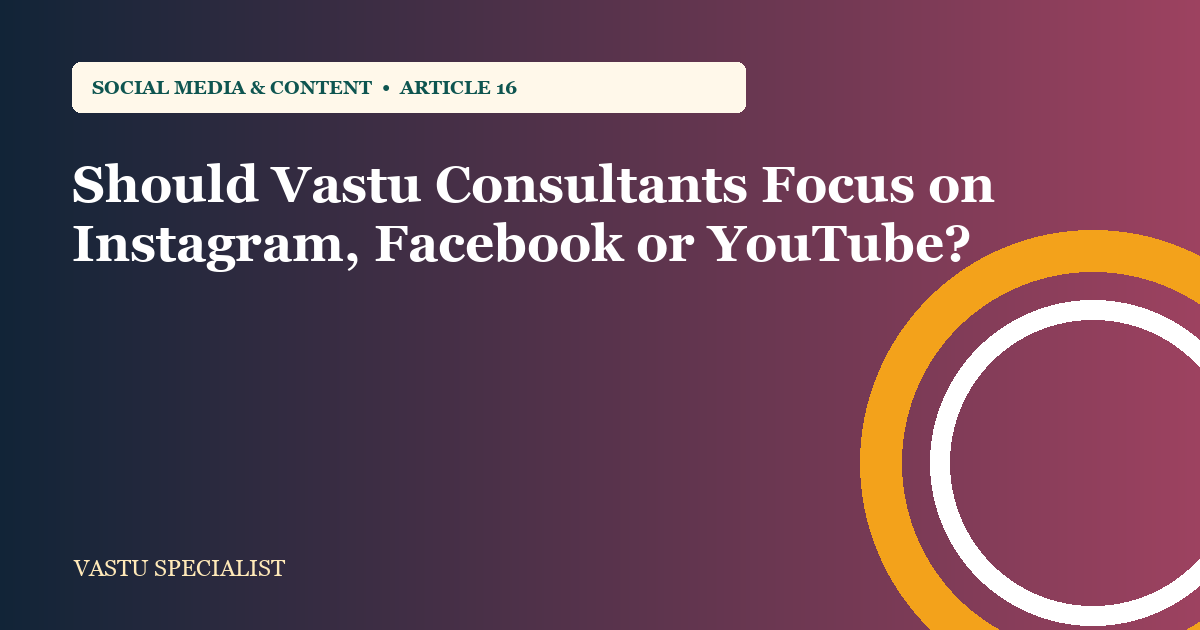 Should Vastu Consultants Focus on Instagram, Facebook or YouTube?
