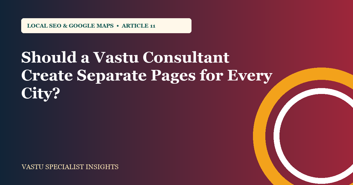Should a Vastu Consultant Create Separate Pages for Every City?